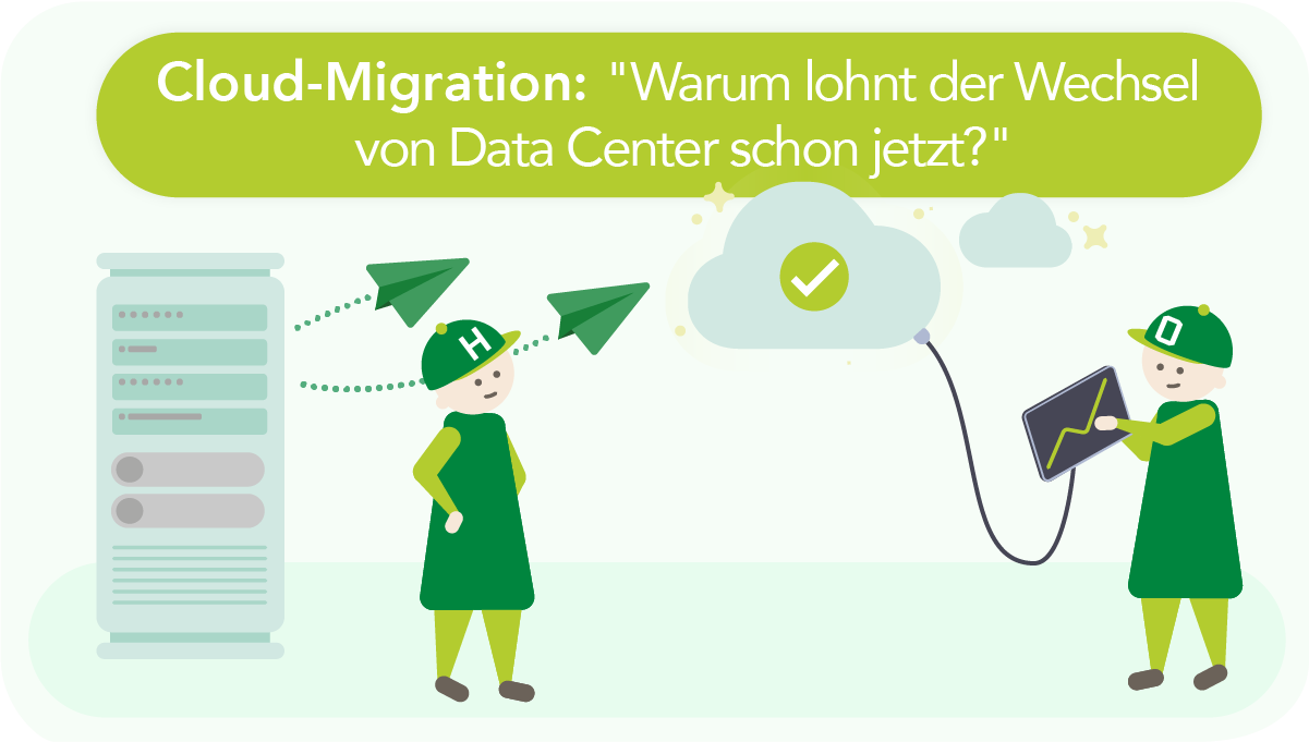 Illustration zur Cloud-Migration: Zwei Figuren im HONICON-Stil mit grünen Mützen und Kleidung. Links steht ein Server-Rack, von dem Papierflieger zur Cloud fliegen. Eine Figur beobachtet die Migration, die andere hält ein Tablet, das mit einer Cloud verbunden ist. Die Cloud zeigt ein grünes Häkchen als Erfolgssymbol. Überschrift: „Cloud-Migration: Warum lohnt der Wechsel von Data Center schon jetzt?"